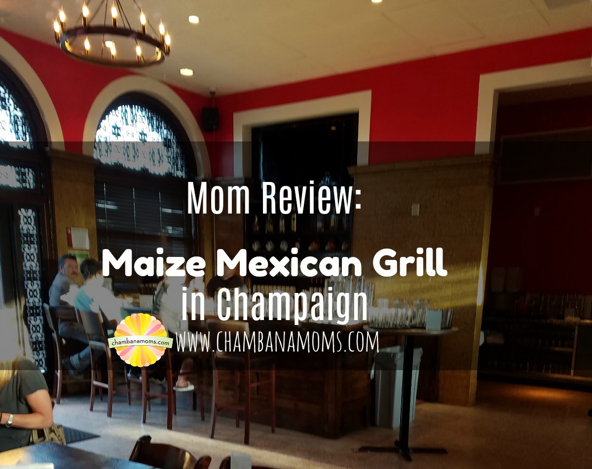 Mom Review: Maize Mexican Grill In Champaign | ChambanaMoms.com