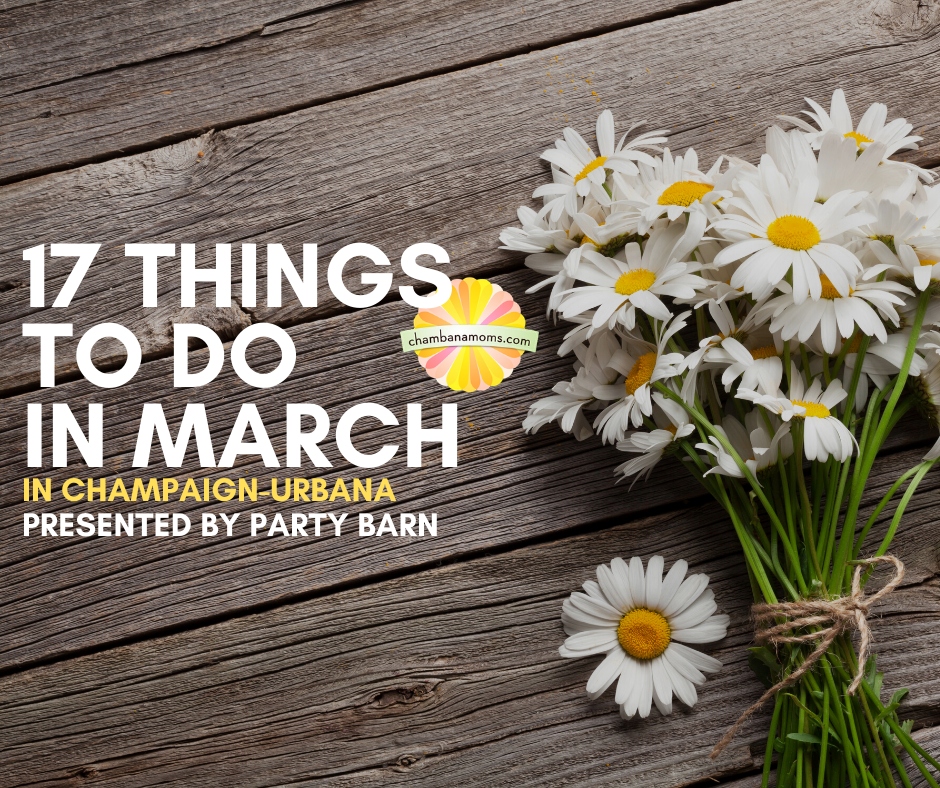 17 Things To Do In March In Champaign Urbana Chambanamoms Com